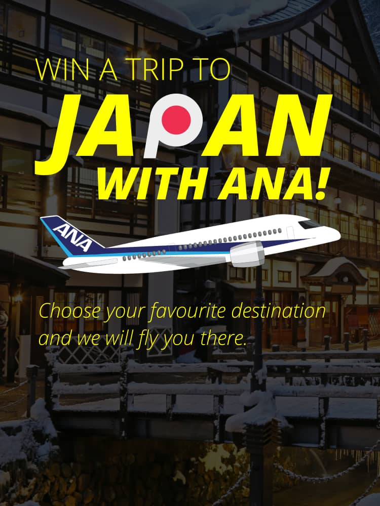 WIN A TRIP TO JAPAN With ANA! Choose your favourite destination and we will fly you there.